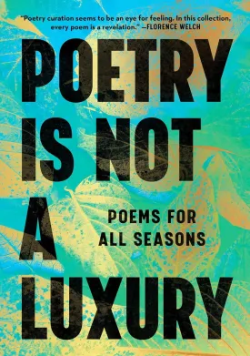 Poetry Is Not a Luxury: Poems for All Seasons Hardcover  May 6, 2025